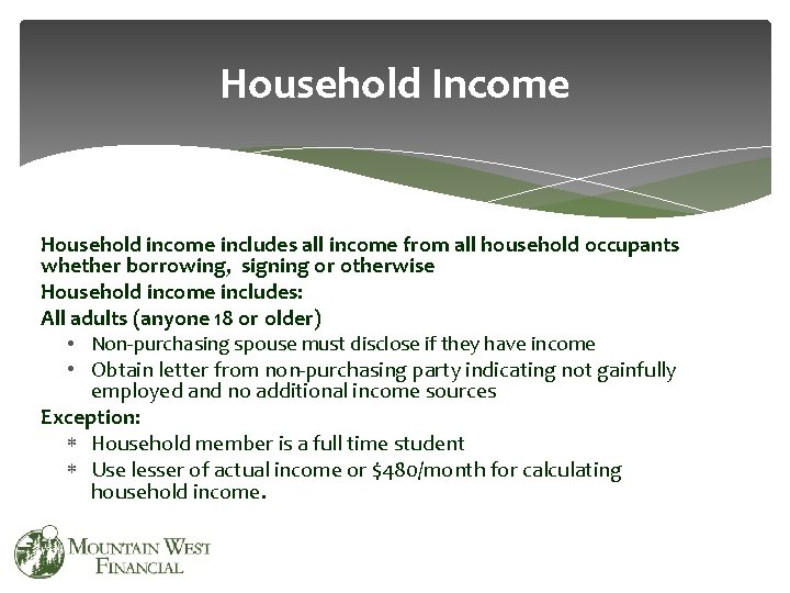 Household Income Household income includes all income from all household occupants whether borrowing, signing