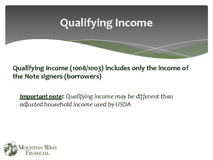 Qualifying Income (1008/1003) includes only the income of the Note signers (borrowers) Important note: