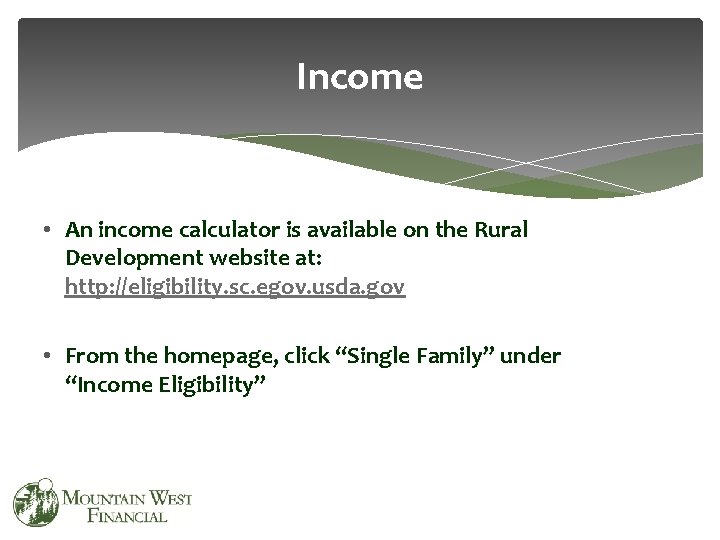 Income • An income calculator is available on the Rural Development website at: http: