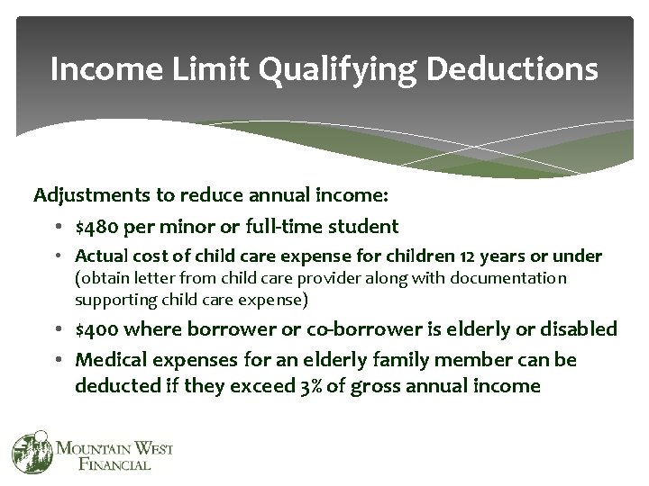 Income Limit Qualifying Deductions Adjustments to reduce annual income: • $480 per minor or