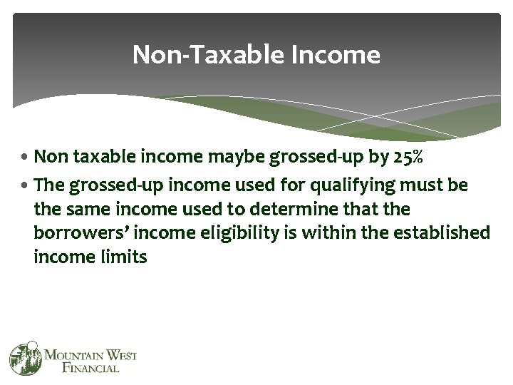 Non-Taxable Income • Non taxable income maybe grossed-up by 25% • The grossed-up income