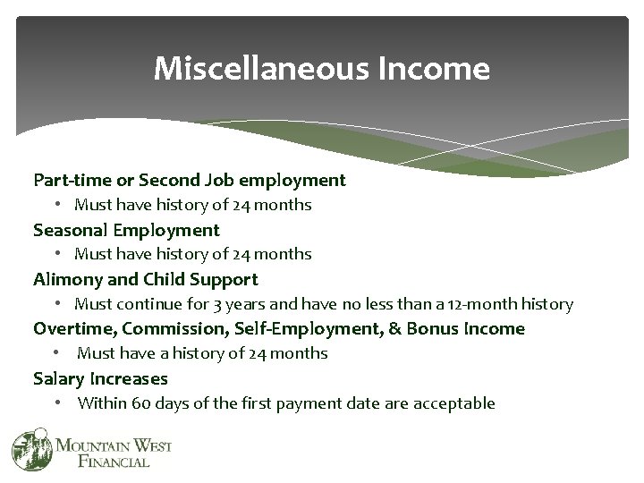 Miscellaneous Income Part-time or Second Job employment • Must have history of 24 months