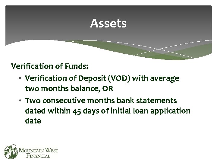 Assets Verification of Funds: • Verification of Deposit (VOD) with average two months balance,