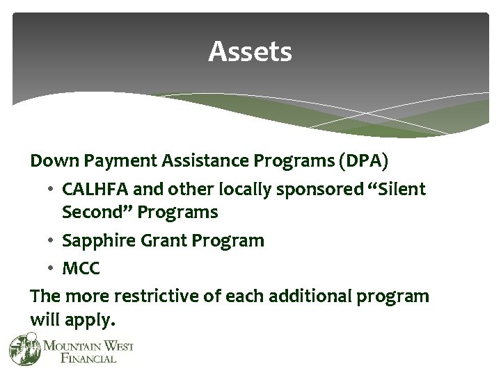 Assets Down Payment Assistance Programs (DPA) • CALHFA and other locally sponsored “Silent Second”