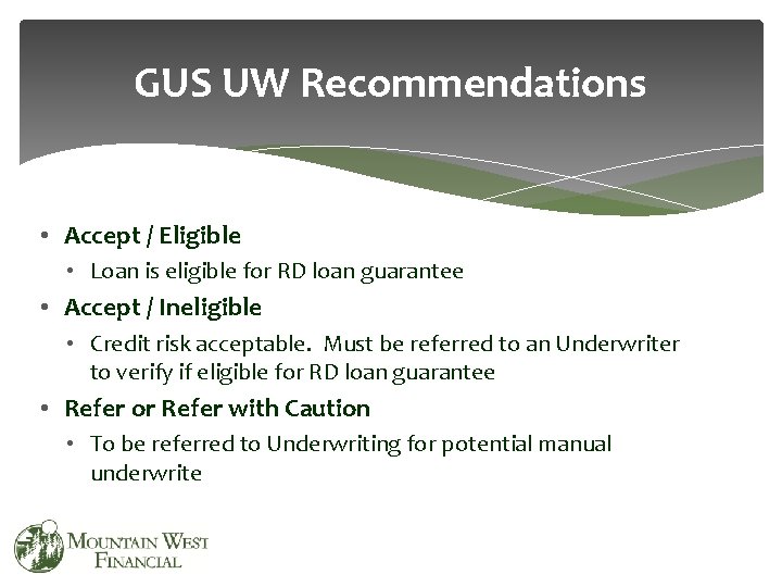 GUS UW Recommendations • Accept / Eligible • Loan is eligible for RD loan