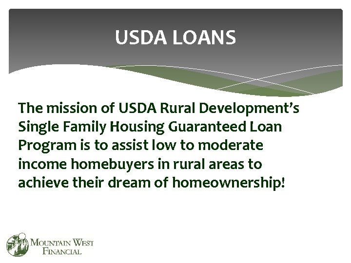 USDA LOANS The mission of USDA Rural Development’s Single Family Housing Guaranteed Loan Program