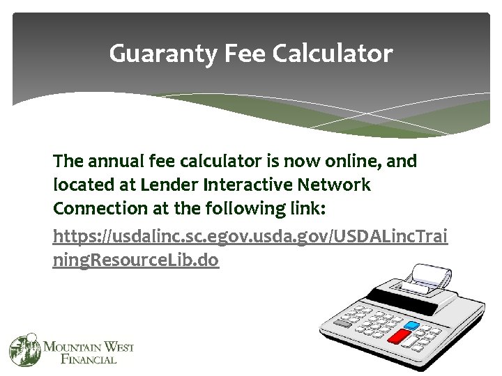 Guaranty Fee Calculator The annual fee calculator is now online, and located at Lender