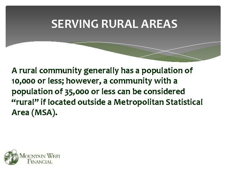 SERVING RURAL AREAS A rural community generally has a population of 10, 000 or