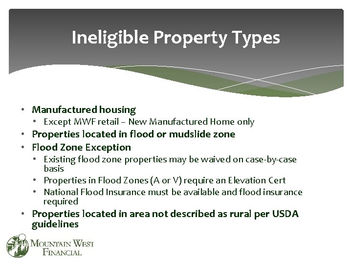 Ineligible Property Types • Manufactured housing • Except MWF retail – New Manufactured Home