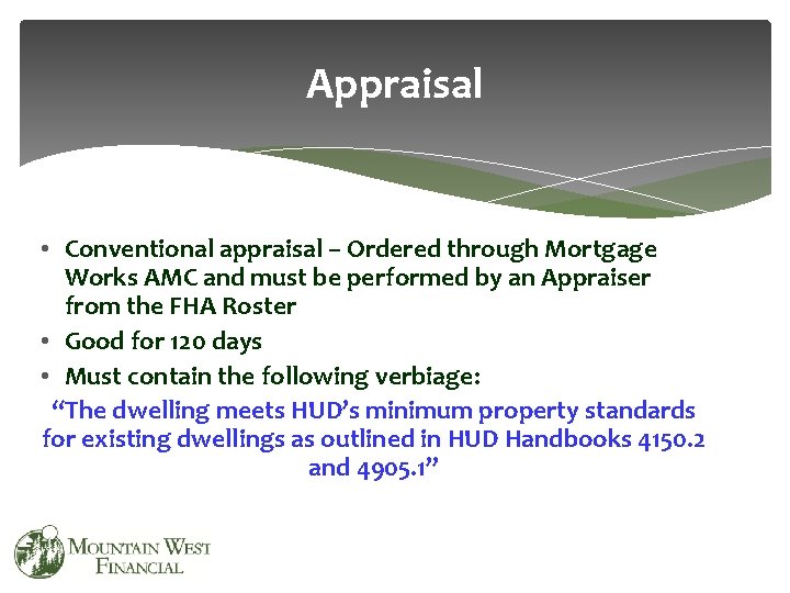 Appraisal • Conventional appraisal – Ordered through Mortgage Works AMC and must be performed