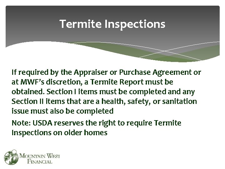 Termite Inspections If required by the Appraiser or Purchase Agreement or at MWF’s discretion,