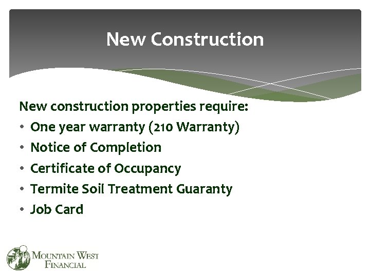 New Construction New construction properties require: • One year warranty (210 Warranty) • Notice