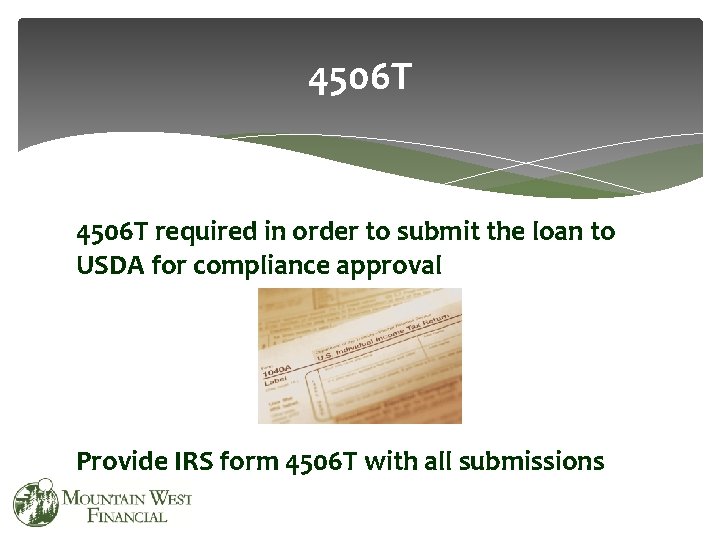 4506 T required in order to submit the loan to USDA for compliance approval