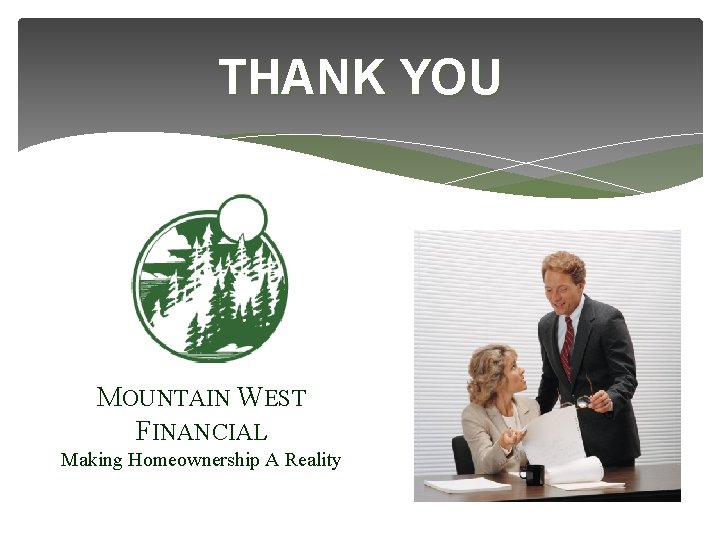 THANK YOU MOUNTAIN WEST FINANCIAL Making Homeownership A Reality 