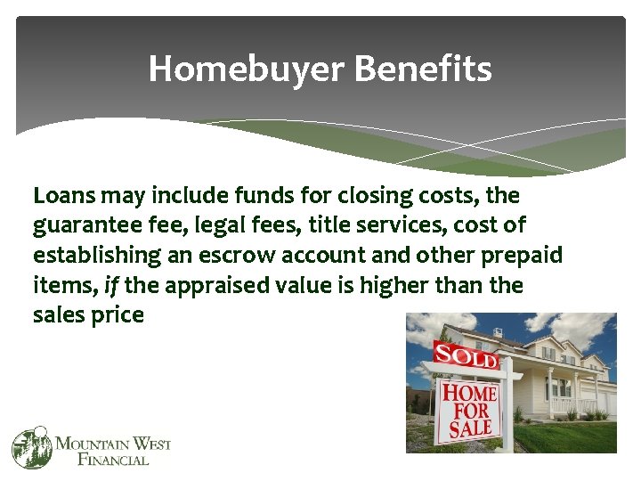 Homebuyer Benefits Loans may include funds for closing costs, the guarantee fee, legal fees,