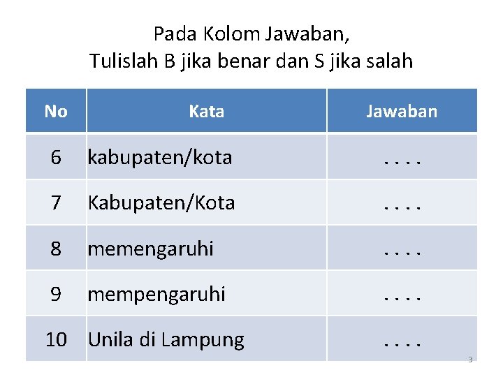 Pada Kolom Jawaban, Tulislah B jika benar dan S jika salah No Kata Jawaban