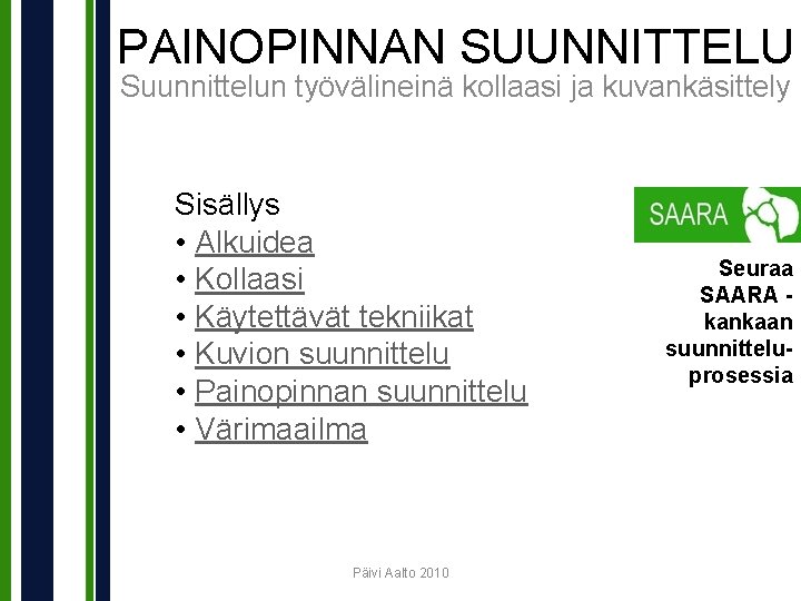 PAINOPINNAN SUUNNITTELU Suunnittelun työvälineinä kollaasi ja kuvankäsittely Sisällys • Alkuidea • Kollaasi • Käytettävät