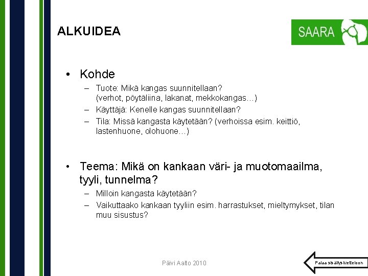 ALKUIDEA • Kohde – Tuote: Mikä kangas suunnitellaan? (verhot, pöytäliina, lakanat, mekkokangas…) – Käyttäjä: