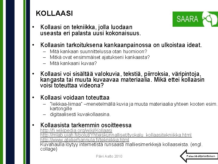 KOLLAASI • Kollaasi on tekniikka, jolla luodaan useasta eri palasta uusi kokonaisuus. • Kollaasin