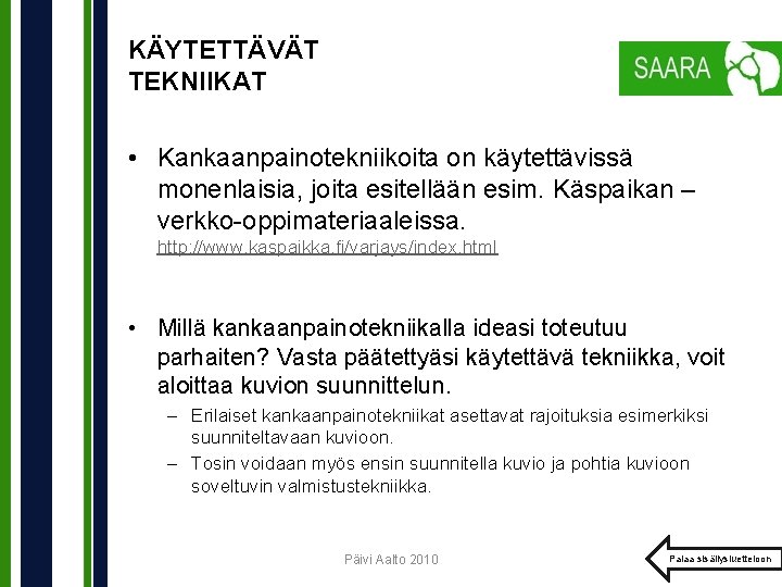 KÄYTETTÄVÄT TEKNIIKAT • Kankaanpainotekniikoita on käytettävissä monenlaisia, joita esitellään esim. Käspaikan – verkko-oppimateriaaleissa. http: