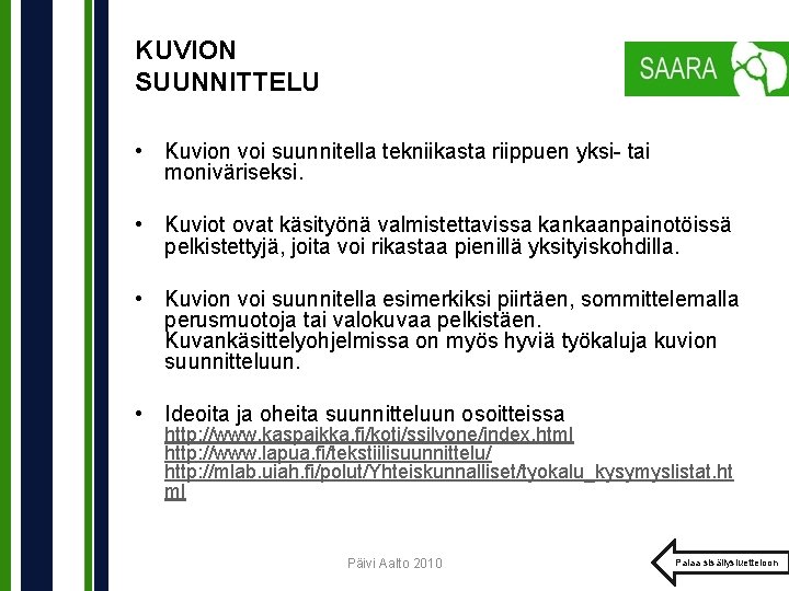 KUVION SUUNNITTELU • Kuvion voi suunnitella tekniikasta riippuen yksi- tai moniväriseksi. • Kuviot ovat