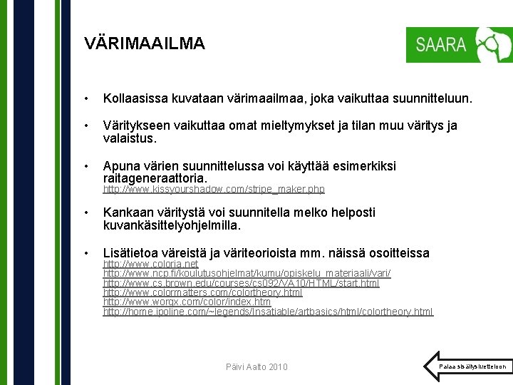 VÄRIMAAILMA • Kollaasissa kuvataan värimaailmaa, joka vaikuttaa suunnitteluun. • Väritykseen vaikuttaa omat mieltymykset ja