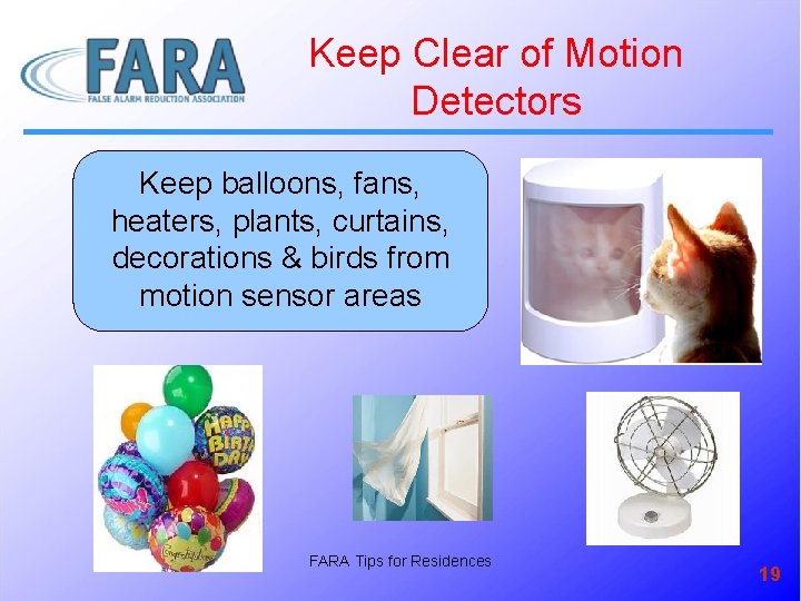 Keep Clear of Motion Detectors Keep balloons, fans, heaters, plants, curtains, decorations & birds