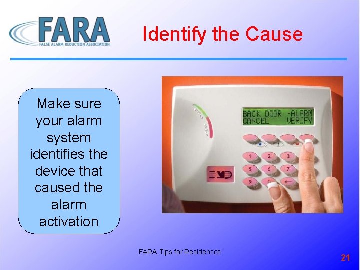 Identify the Cause Make sure your alarm system identifies the device that caused the