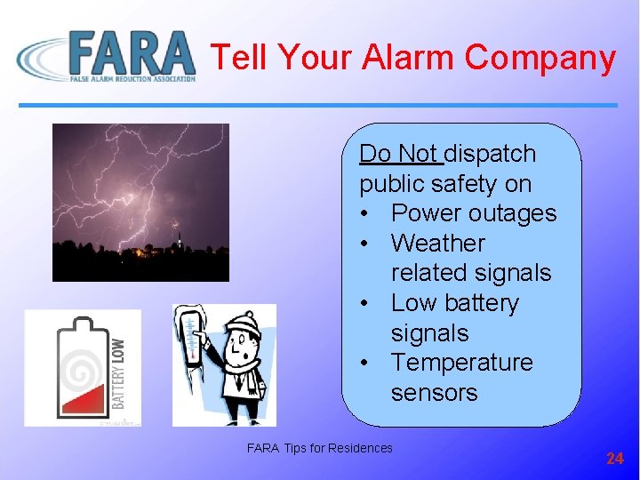 Tell Your Alarm Company Do Not dispatch public safety on • Power outages •