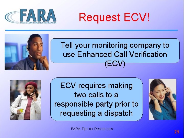 Request ECV! Tell your monitoring company to use Enhanced Call Verification (ECV) ECV requires