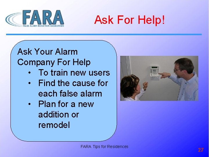 Ask For Help! Ask Your Alarm Company For Help • To train new users