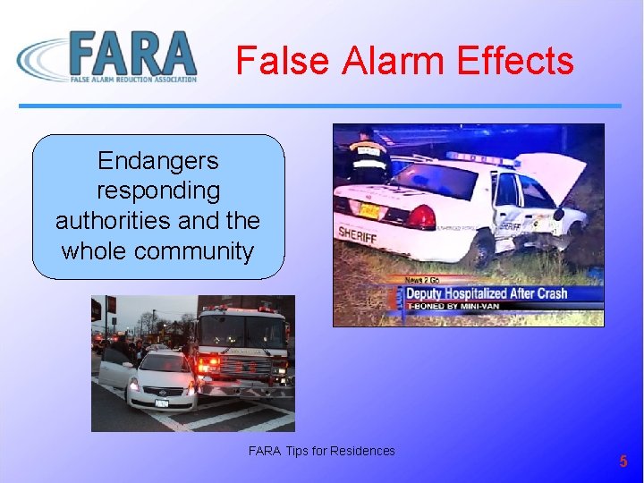 False Alarm Effects Endangers responding authorities and the whole community FARA Tips for Residences
