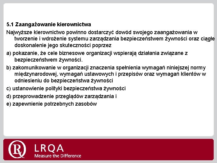 5. 1 Zaangażowanie kierownictwa Najwyższe kierownictwo powinno dostarczyć dowód swojego zaangażowania w tworzenie i