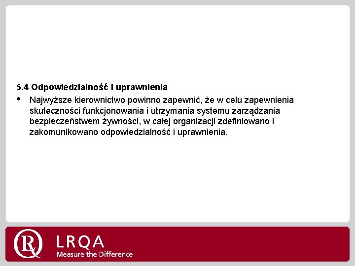 5. 4 Odpowiedzialność i uprawnienia • Najwyższe kierownictwo powinno zapewnić, że w celu zapewnienia