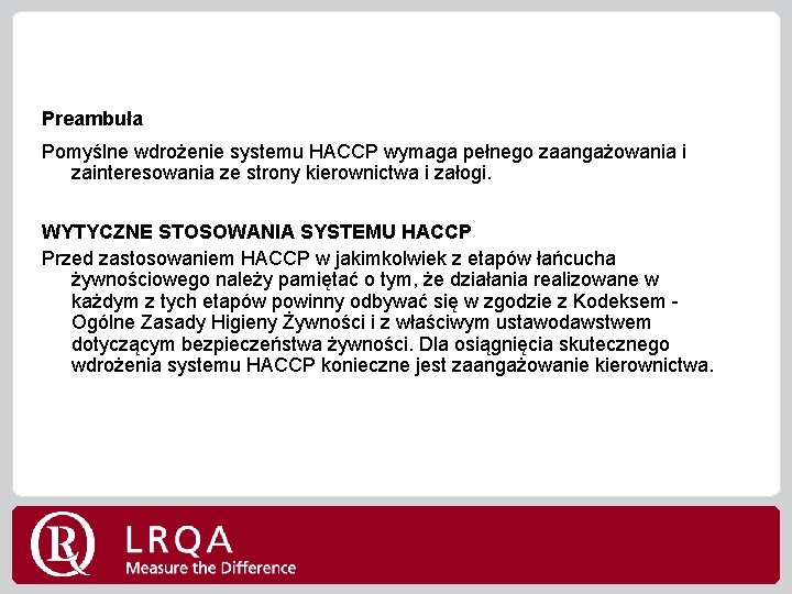 Preambuła Pomyślne wdrożenie systemu HACCP wymaga pełnego zaangażowania i zainteresowania ze strony kierownictwa i