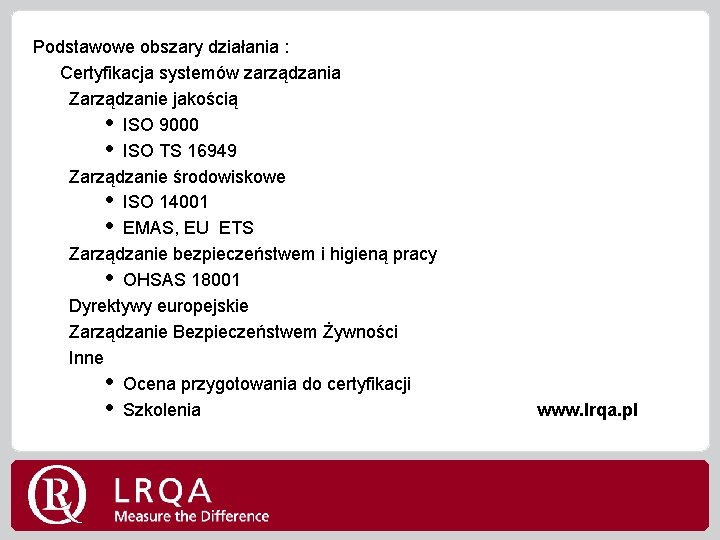 Podstawowe obszary działania : Certyfikacja systemów zarządzania Zarządzanie jakością • ISO 9000 • ISO