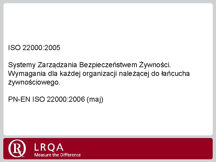 ISO 22000: 2005 Systemy Zarządzania Bezpieczeństwem Żywności. Wymagania dla każdej organizacji należącej do łańcucha