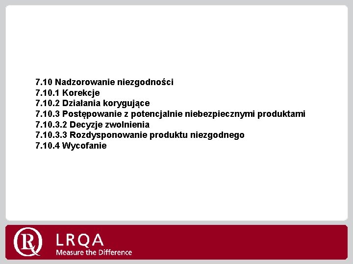 7. 10 Nadzorowanie niezgodności 7. 10. 1 Korekcje 7. 10. 2 Działania korygujące 7.