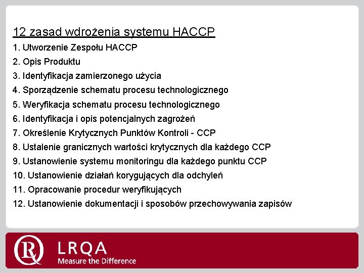 12 zasad wdrożenia systemu HACCP 1. Utworzenie Zespołu HACCP 2. Opis Produktu 3. Identyfikacja
