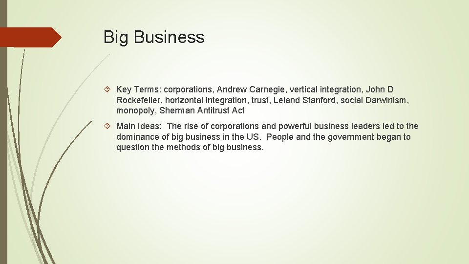 Big Business Key Terms: corporations, Andrew Carnegie, vertical integration, John D Rockefeller, horizontal integration,