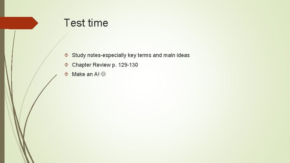 Test time Study notes-especially key terms and main ideas Chapter Review p. 129 -130