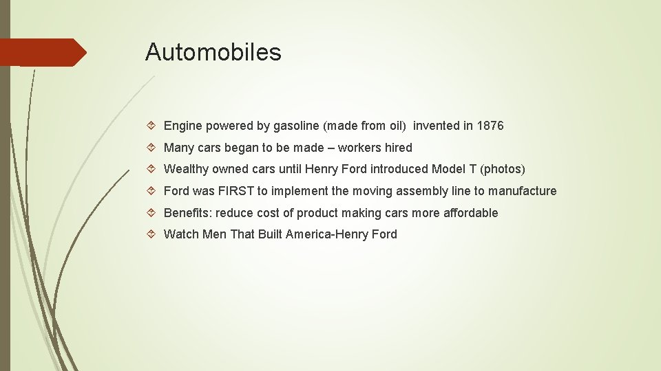 Automobiles Engine powered by gasoline (made from oil) invented in 1876 Many cars began