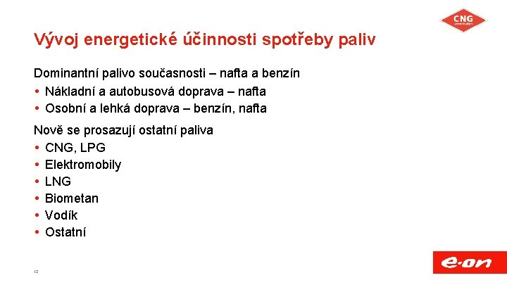 Vývoj energetické účinnosti spotřeby paliv Dominantní palivo současnosti – nafta a benzín Nákladní a