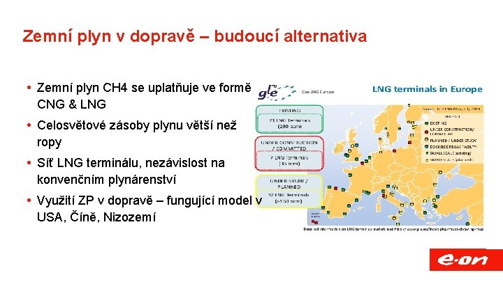 Zemní plyn v dopravě – budoucí alternativa Zemní plyn CH 4 se uplatňuje ve