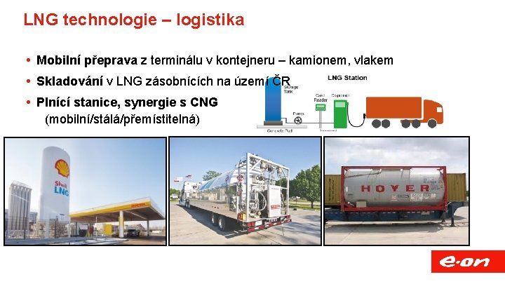 LNG technologie – logistika Mobilní přeprava z terminálu v kontejneru – kamionem, vlakem Skladování