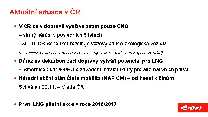Aktuální situace v ČR V ČR se v dopravě využívá zatím pouze CNG –