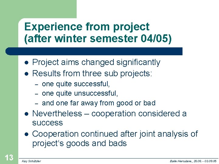 Experience from project (after winter semester 04/05) l l Project aims changed significantly Results