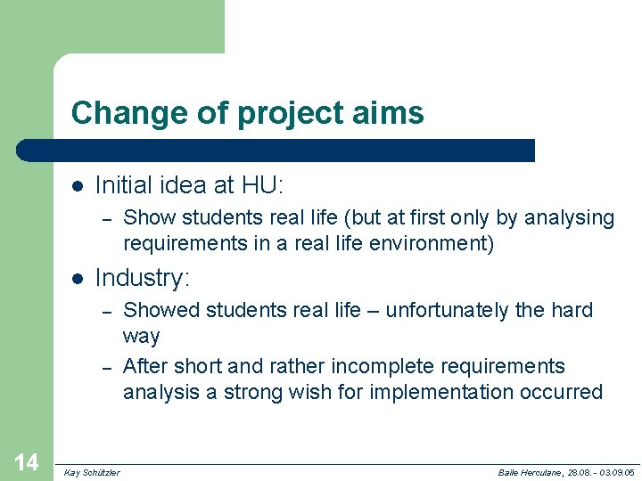 Change of project aims l Initial idea at HU: – l Industry: – –