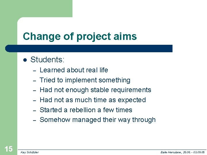 Change of project aims l Students: – – – 15 Kay Schützler Learned about