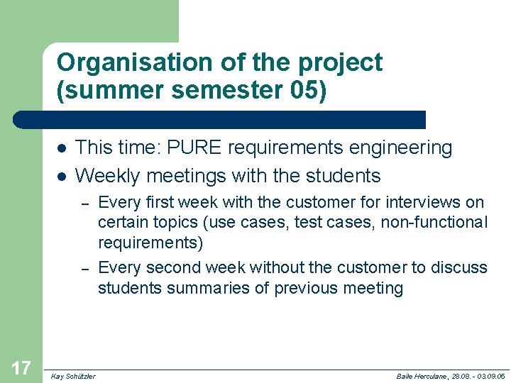 Organisation of the project (summer semester 05) l l This time: PURE requirements engineering